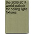 The 2009-2014 World Outlook for Ceiling Light Fixtures
