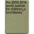 The 2009-2014 World Outlook for Children¿s Lunchboxes