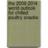 The 2009-2014 World Outlook for Chilled Poultry Snacks