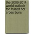 The 2009-2014 World Outlook for Fruited Hot Cross Buns