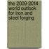 The 2009-2014 World Outlook for Iron and Steel Forging