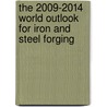 The 2009-2014 World Outlook for Iron and Steel Forging door Inc. Icon Group International