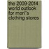 The 2009-2014 World Outlook for Men''s Clothing Stores