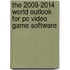The 2009-2014 World Outlook For Pc Video Game Software