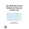 The 2009-2014 World Outlook for Polyester Textile Yarn door Inc. Icon Group International
