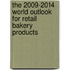 The 2009-2014 World Outlook for Retail Bakery Products