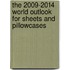 The 2009-2014 World Outlook for Sheets and Pillowcases