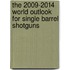 The 2009-2014 World Outlook for Single Barrel Shotguns