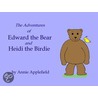 The Adventures of Edward the Bear and Heidi the Birdie by Annie Applefield