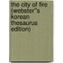 The City of Fire (Webster''s Korean Thesaurus Edition)