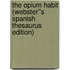 The Opium Habit (Webster''s Spanish Thesaurus Edition)