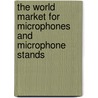 The World Market for Microphones and Microphone Stands door Inc. Icon Group International