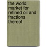 The World Market for Refined Oil and Fractions Thereof by Inc. Icon Group International