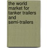 The World Market for Tanker Trailers and Semi-Trailers door Inc. Icon Group International