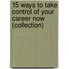 15 Ways to Take Control of Your Career Now (Collection) door Ft Press Delivers