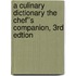 A Culinary Dictionary The Chef''s Companion, 3rd Edtion