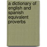 A Dictionary of English and Spanish Equivalent Proverbs door Teodor Flonta