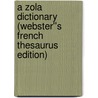 A Zola Dictionary (Webster''s French Thesaurus Edition) by Inc. Icon Group International