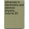 Advances in Electronics and Electron Physics, Volume 23 door James Dwyer. Mcgee