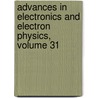 Advances in Electronics and Electron Physics, Volume 31 by Unknown