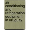Air Conditioning and Refrigeration Equipment in Uruguay by Inc. Icon Group International