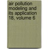 Air Pollution Modeling and Its Application 18, Volume 6 door Carlos Borrego