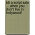 B$ a Script Sale ... when you don''t live in Hollywood!