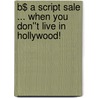 B$ a Script Sale ... when you don''t live in Hollywood! door Paul Sinor
