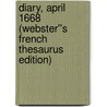 Diary, April 1668 (Webster''s French Thesaurus Edition) door Inc. Icon Group International