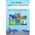 Go Wild with Your Camcorder - How to Make Widlife Films