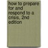 How to Prepare for and Respond to a Crisis, 2nd Edition