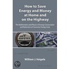How to Save Energy and Money at Home and on the Highway door Wm J. Veigele
