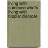 Living With Someone Who''s Living With Bipolar Disorder door Phd Bruce M. Cohen Md