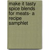 Make It Tasty Spice Blends For Meats- A Recipe Samphlet door Make It Tasty Spice Company