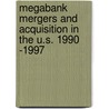 Megabank Mergers and Acquisition in the U.S. 1990 -1997 by Ashford Maharaj