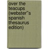 Over the Teacups (Webster''s Spanish Thesaurus Edition) door Inc. Icon Group International