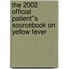 The 2002 Official Patient''s Sourcebook on Yellow Fever by Icon Health Publications