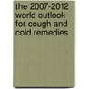 The 2007-2012 World Outlook for Cough and Cold Remedies by Inc. Icon Group International