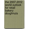 The 2007-2012 World Outlook for Retail Bakery Doughnuts door Inc. Icon Group International