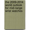 The 2009-2014 World Outlook for Mid-Range Wrist Watches door Inc. Icon Group International