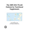 The 2009-2014 World Outlook for Nutritional Supplements door Inc. Icon Group International