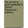 The Arrow of Gold (Webster''s French Thesaurus Edition) door Inc. Icon Group International