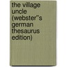 The Village Uncle (Webster''s German Thesaurus Edition) door Inc. Icon Group International