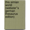 This Simian World (Webster''s German Thesaurus Edition) door Inc. Icon Group International