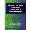 Twenty-Two Ways to Develop Leadership in Staff Managers door Robert W. Eichinger