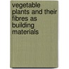 Vegetable Plants and their Fibres as Building Materials by Spon