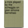 A Trick Played by the Scheggia on Gian Simone Berrettaio door Antonfrancesco Grazzini