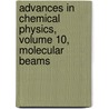 Advances in Chemical Physics, Volume 10, Molecular Beams by Unknown