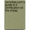 Certcities.com''s Guide To It Certification On The Cheap door Onbekend