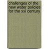 Challenges Of The New Water Policies For The Xxi Century door Onbekend